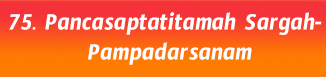 75.Pancasaptatitamah Sargah- Pampadarsanam